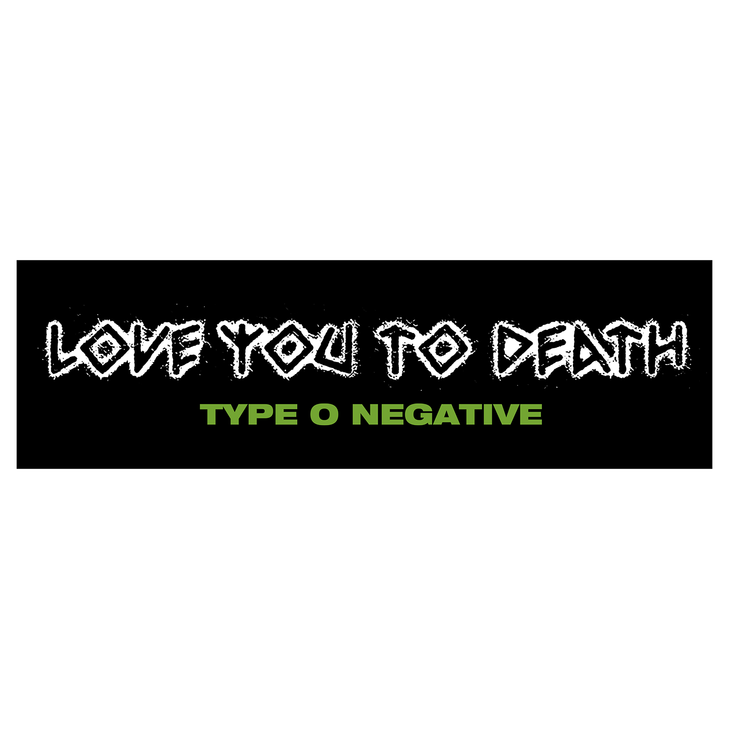 Love You To Death Bumper Sticker – Type O Negative